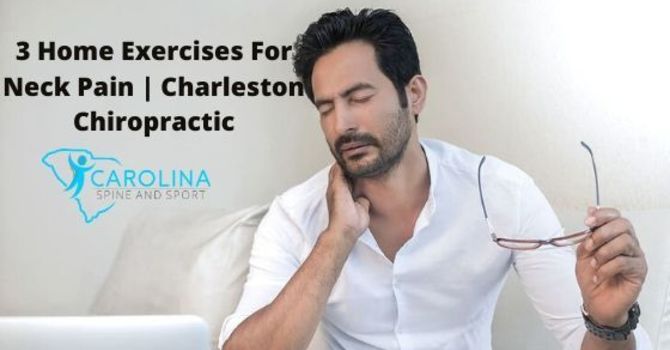 3 Home Exercises For Neck Pain | Charleston Chiropractic image